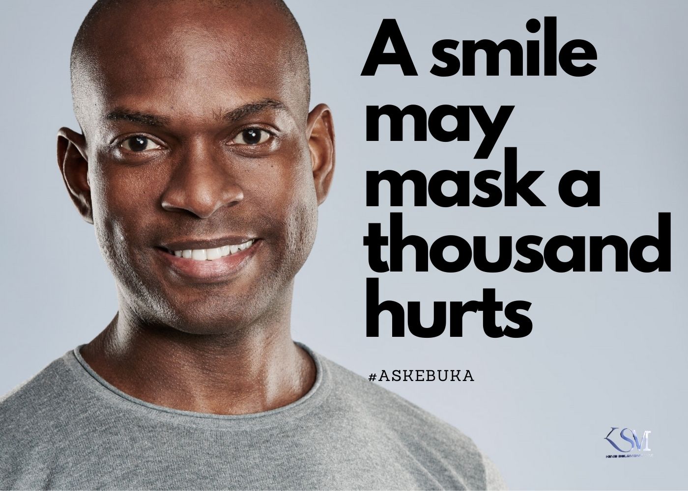 A smile may mask a thousand hurts!
