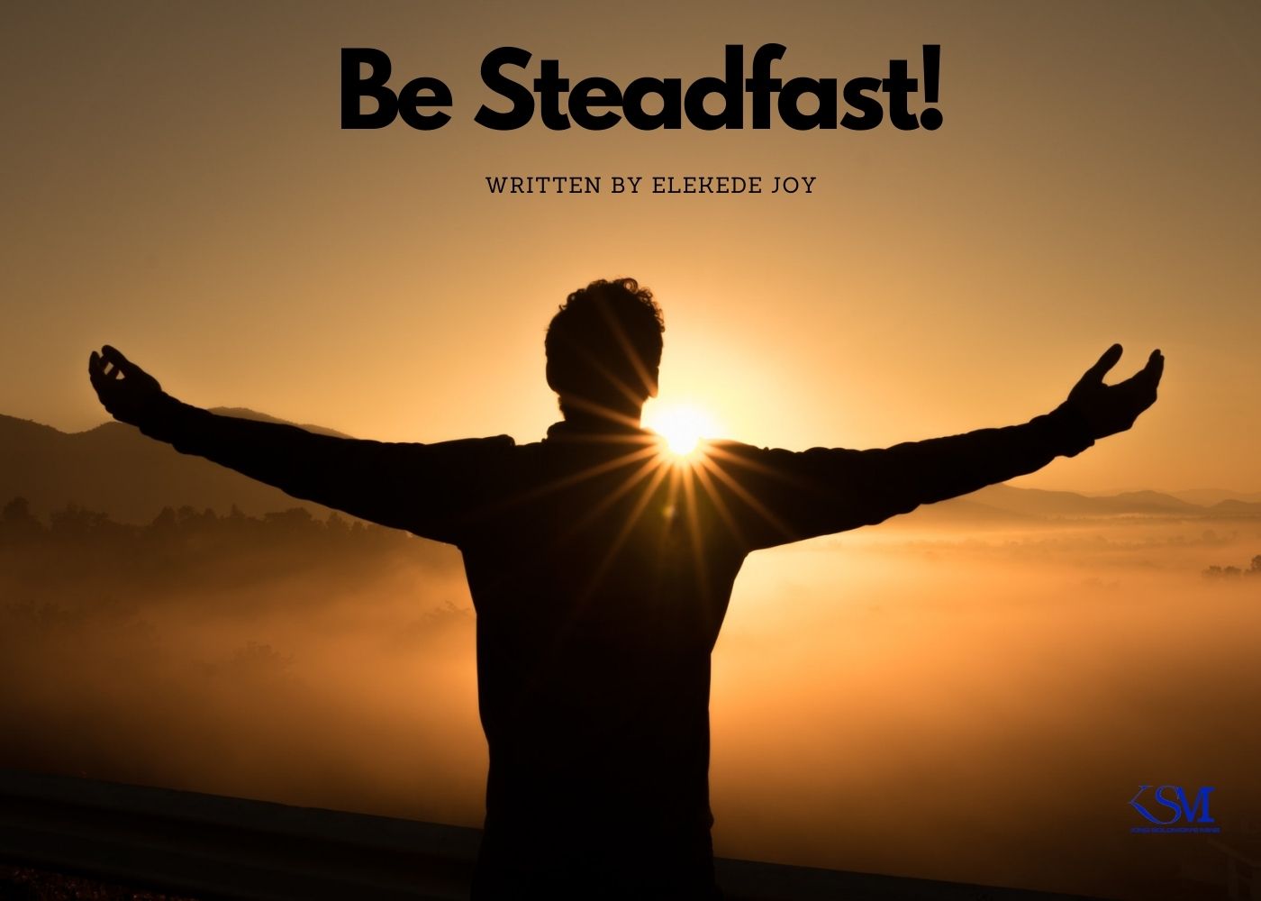 Be Steadfast!
