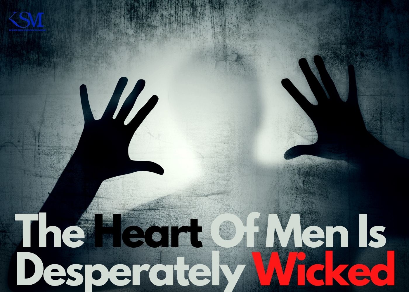 The Heart Of Men Is Desperately Wicked
